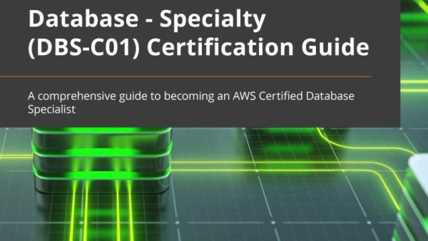 AWS Certified Database ‚Äì Specialty (DBS-C01) Certification Guide