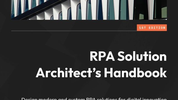RPA Solution Architect's Handbook