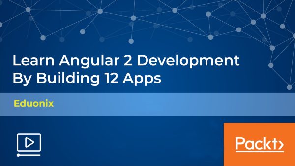 Learn Angular 2 Development By Building 12 Apps