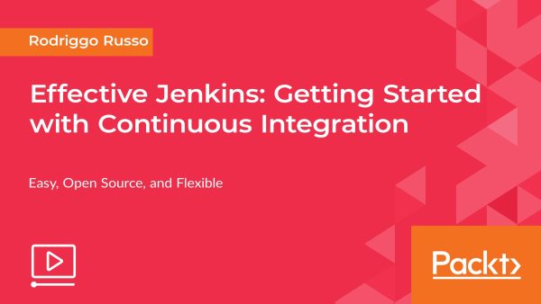 Effective Jenkins: Getting Started with Continuous Integration