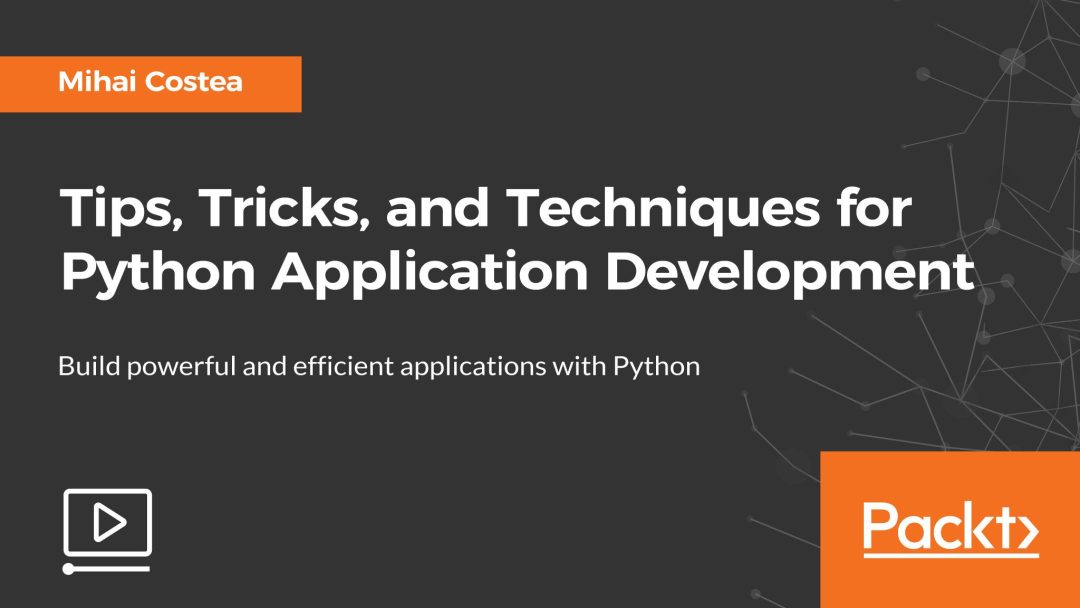 Tips, Tricks, and Techniques for Python Application Development