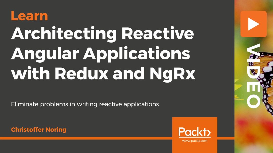 Architecting Reactive Angular Applications with Redux and NgRx