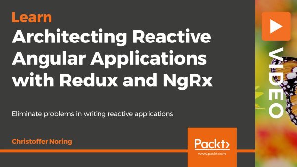 Architecting Reactive Angular Applications with Redux and NgRx