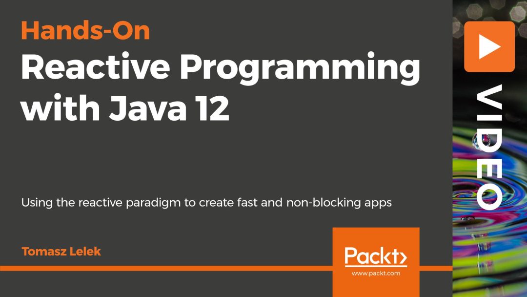 Hands-On Reactive Programming with Java 12