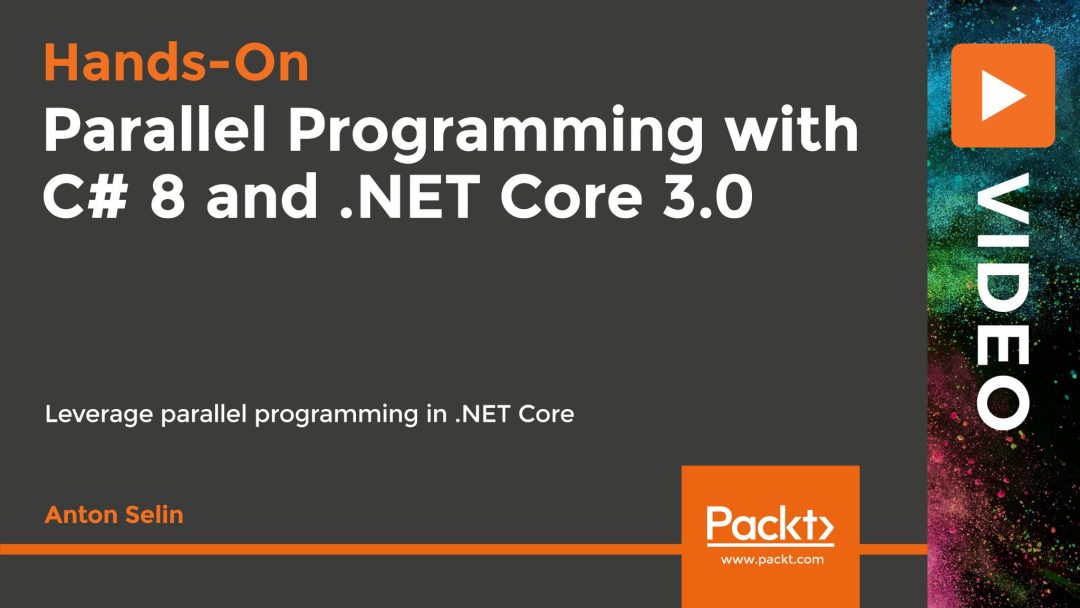 Hands-On Parallel Programming with C# 8 and .NET Core 3.0