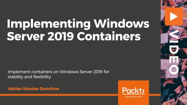 Implementing Windows Server 2019 Containers