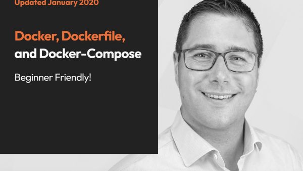 Docker, Dockerfile, and Docker Compose (2020 Ready!)