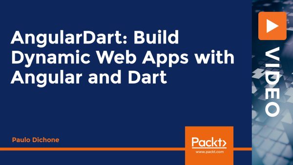 AngularDart: Build Dynamic Web Apps with Angular and Dart