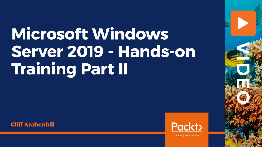 Microsoft Windows Server 2019: Hands-on Training: Part 2