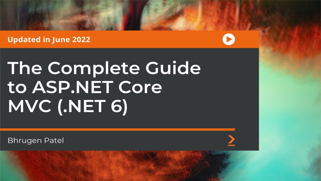 The Complete Guide to ASP.NET Core MVC (.NET 5)
