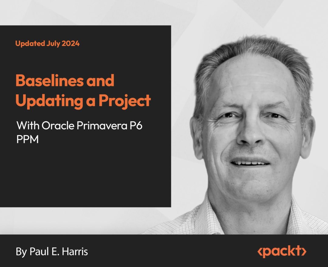 Baselines and Updating a Project with Primavera P6 PPM