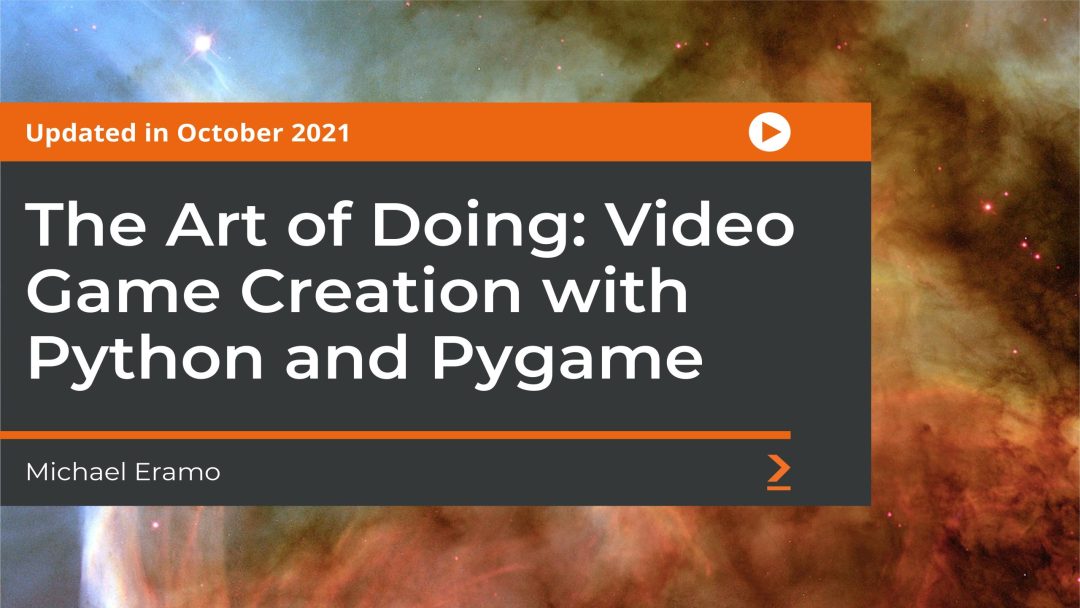 The Art of Doing: Video Game Creation with Python and Pygame
