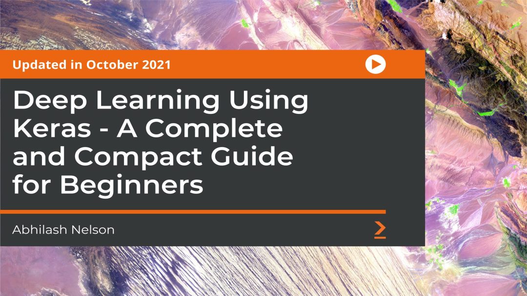Deep Learning Using Keras: A Complete and Compact Guide for Beginners
