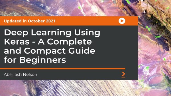 Deep Learning Using Keras: A Complete and Compact Guide for Beginners