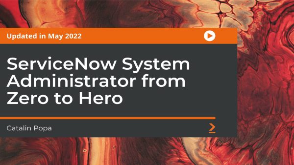 ServiceNow System Administrator from Zero to Hero