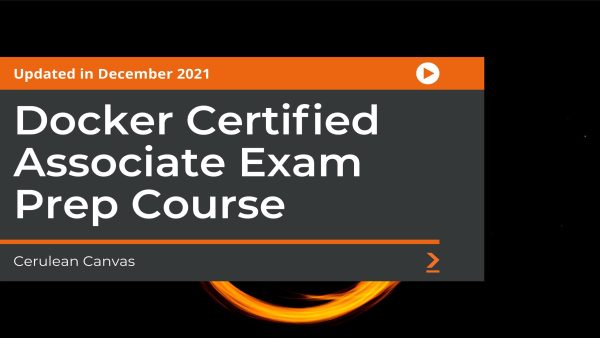 Docker Certified Associate Exam Prep Course