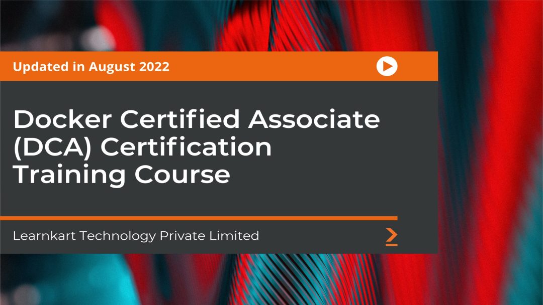 Docker Certified Associate (DCA) Certification Training Course