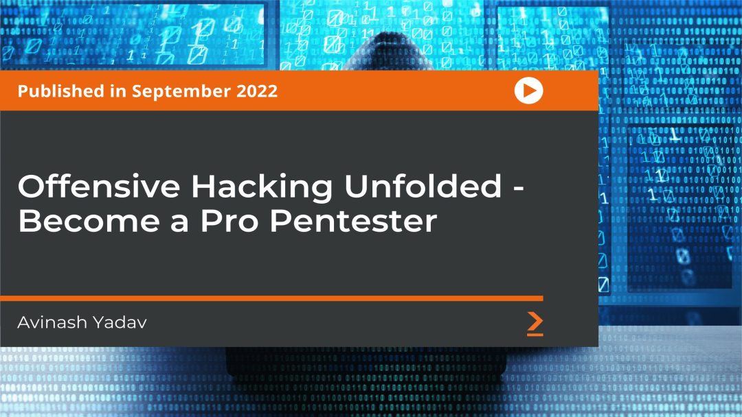 Offensive Hacking Unfolded: Become a Pro Pentester