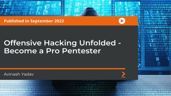 Offensive Hacking Unfolded: Become a Pro Pentester