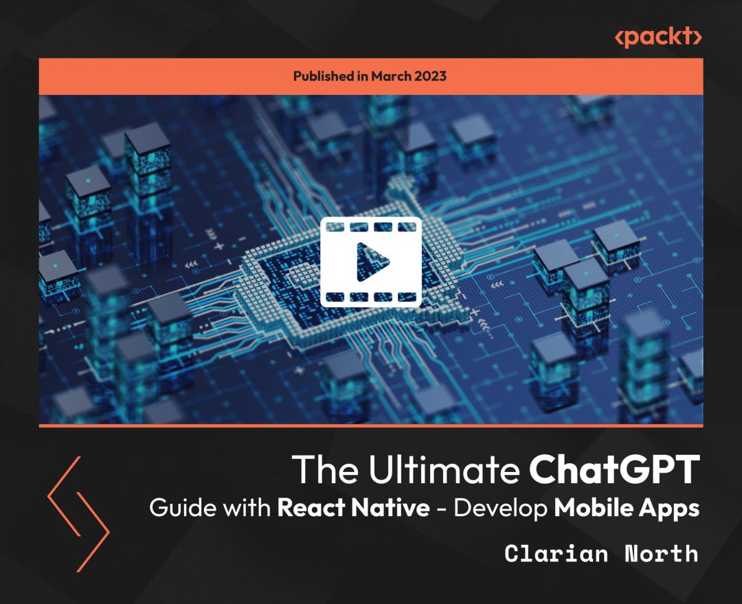 The Ultimate ChatGPT Guide with React Native: Develop Mobile Apps
