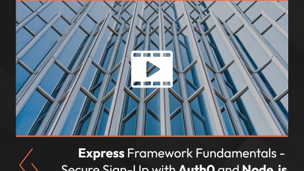 Express Framework Fundamentals: Secure Sign-Up with Auth0 and Node.js