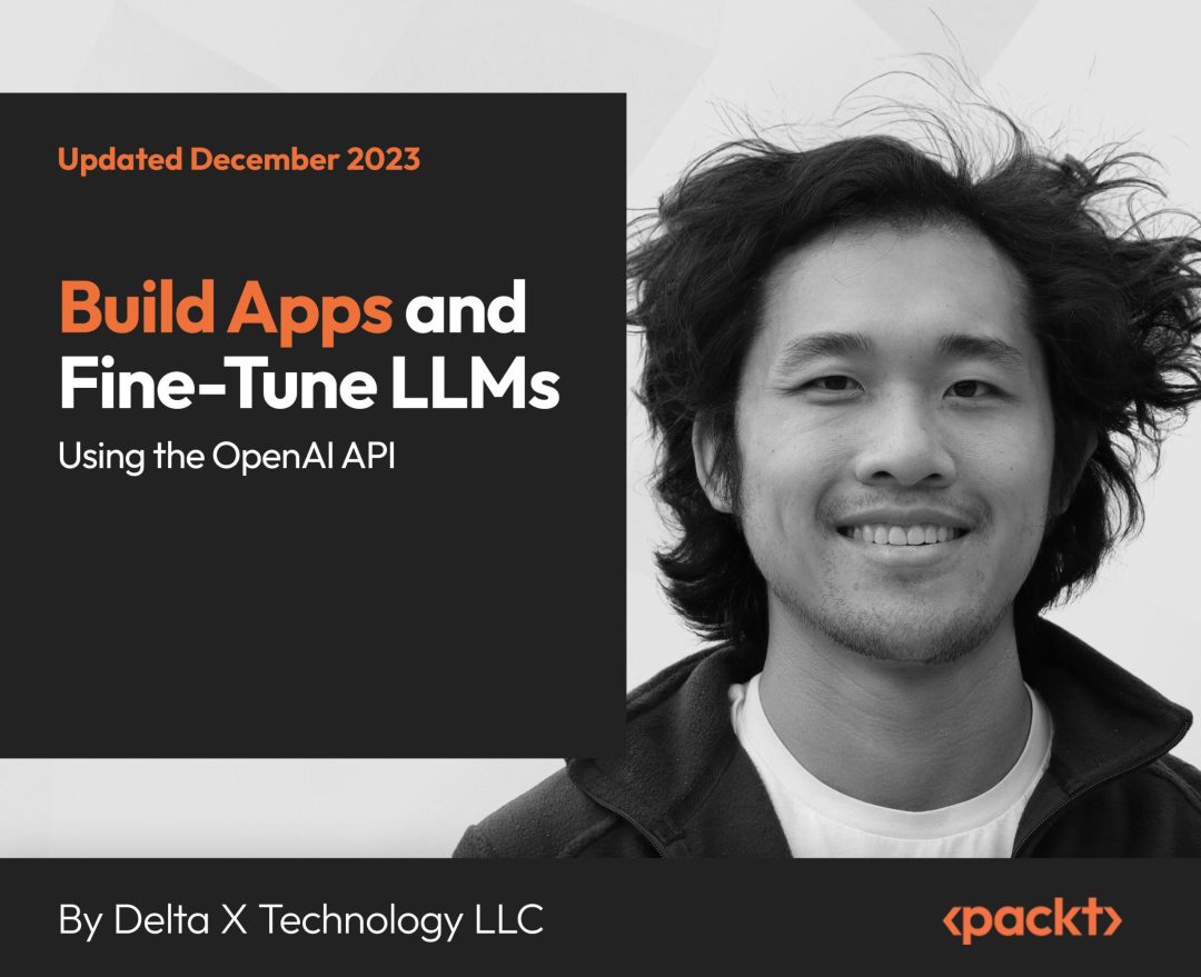 Build Apps and Fine-Tune LLMs Using the OpenAI API