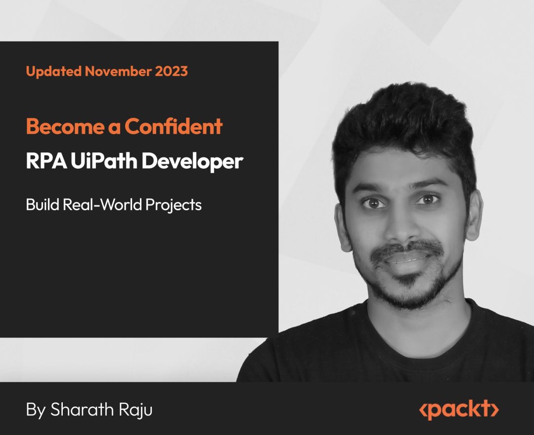 Become a Confident RPA UiPath Developer: Build Real-World Projects
