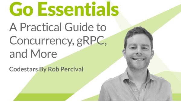 Go Essentials: A Practical Guide to Concurrency, gRPC, and More