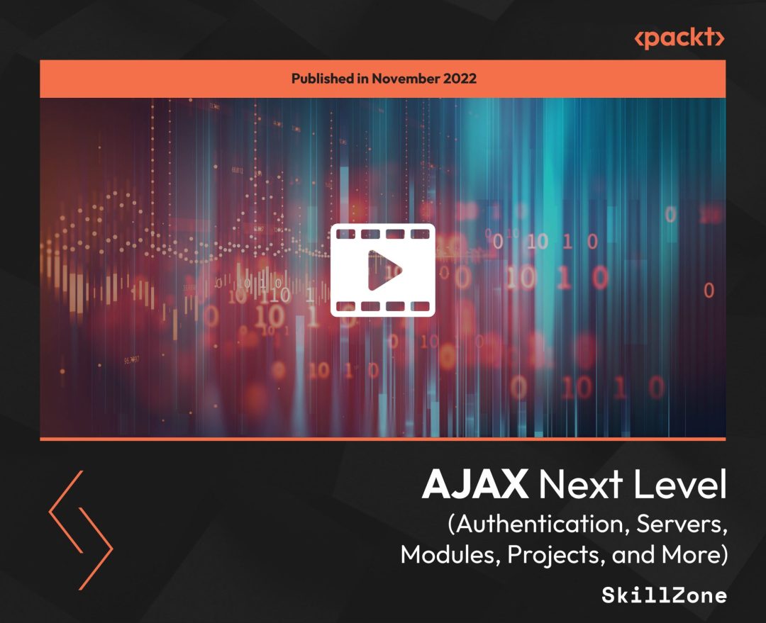 AJAX Next Level (Authentication, Servers, Modules, Projects, and More)