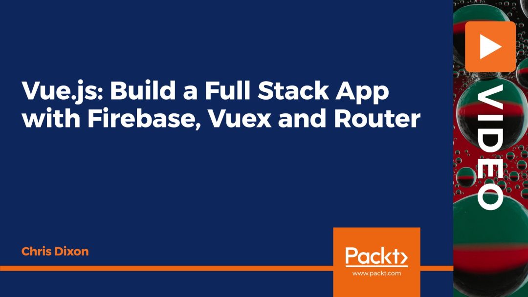 Vue.js: Build a Full Stack App with Firebase, Vuex and Router