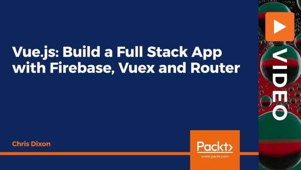 Vue.js: Build a Full Stack App with Firebase, Vuex and Router