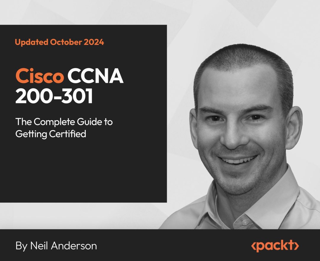 Cisco CCNA 200-301: The Complete Guide to Getting Certified: Part 1