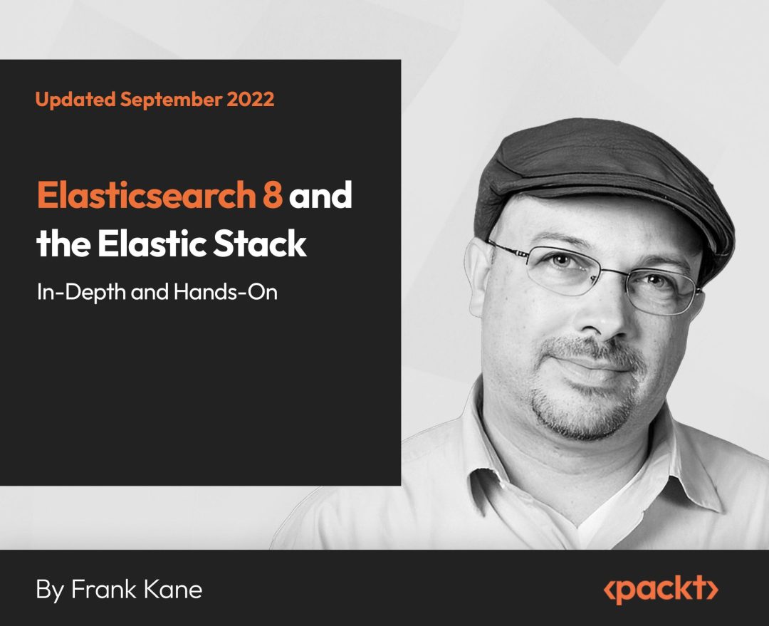 Elasticsearch 8 and the Elastic Stack: In-Depth and Hands-On