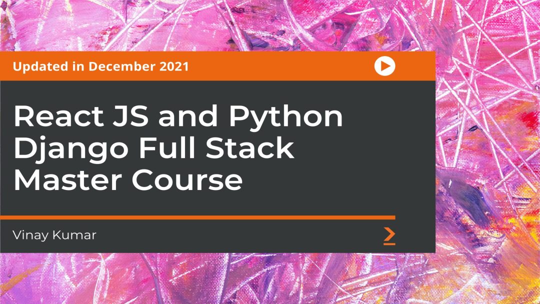 React JS and Python Django Full Stack Master Course