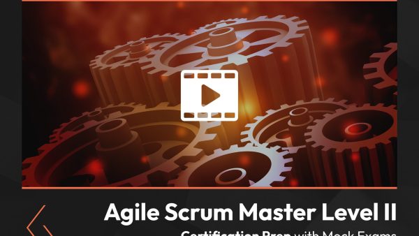 Agile Scrum Master Level 2: Certification Prep with Mock Exams
