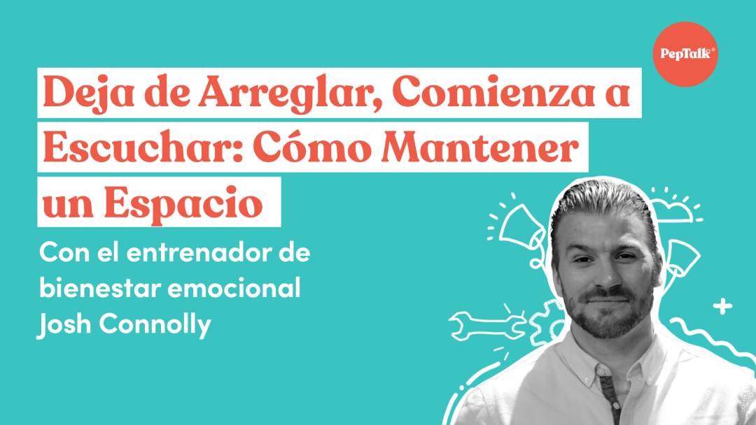 Deja de Arreglar, Comienza a Escuchar Cómo Mantener un Espacio