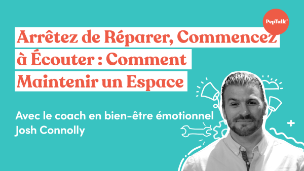 Arr√™tez de Réparer, Commencez √† √âcouter Comment Maintenir un Espace