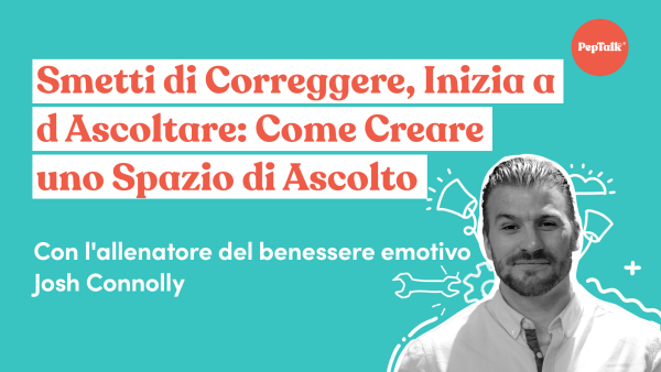 Smetti di Correggere, Inizia ad Ascoltare Come Creare uno Spazio di Ascolto