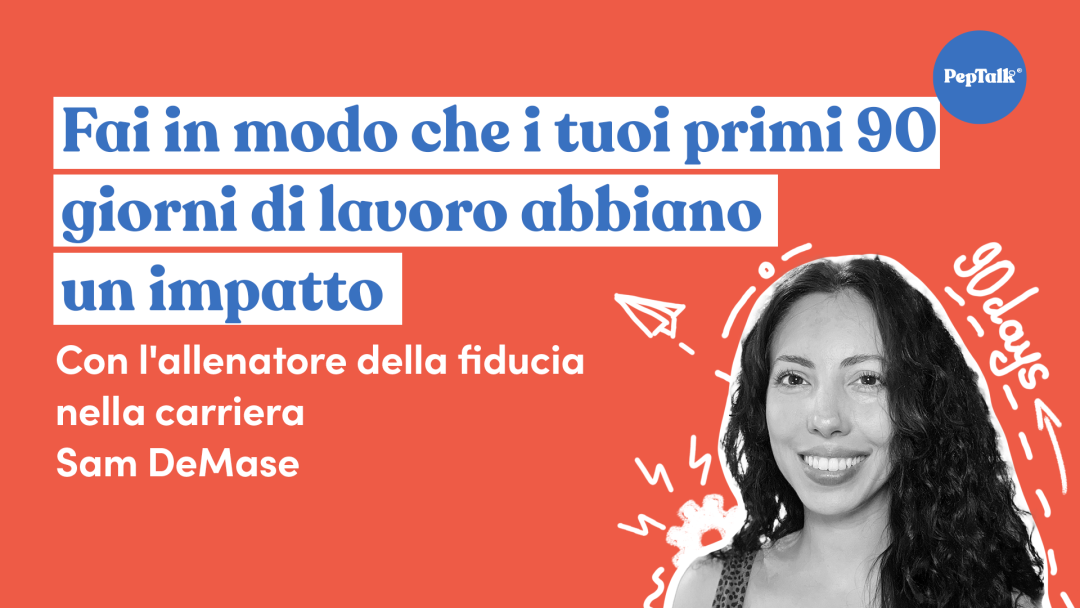 Fai in modo che i tuoi primi 90 giorni di lavoro abbiano un impatto