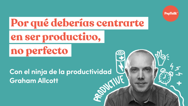 Por qué deberías centrarte en ser productivo, no perfecto