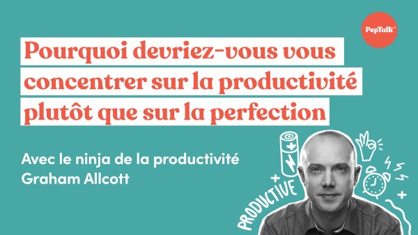 Pourquoi devriez-vous vous concentrer sur la productivité plut√¥t que sur la perfection