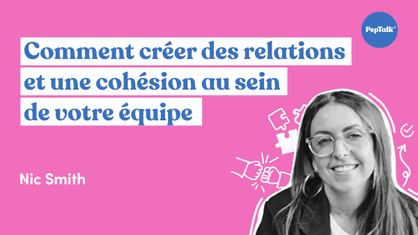 Comment créer des relations et une cohésion au sein de votre équipe