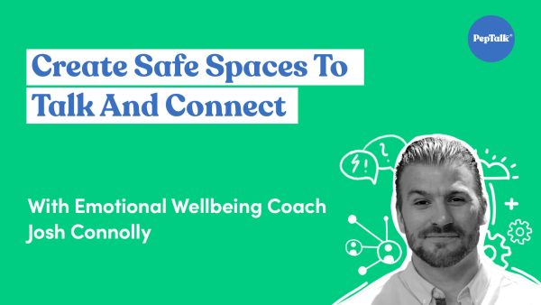 Create Safe Spaces To Talk And Connect