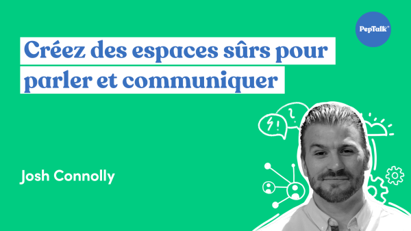 Créez des espaces s√ªrs pour parler et communiquer