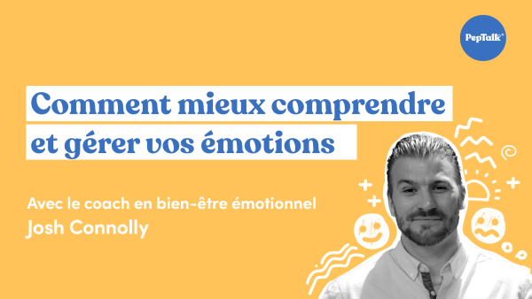 Comment mieux comprendre et gérer vos émotions