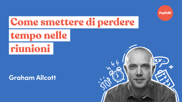 Come smettere di perdere tempo nelle riunioni