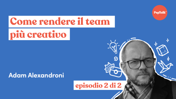 Come rendere il team pi√π creativo episodio 2 di 2