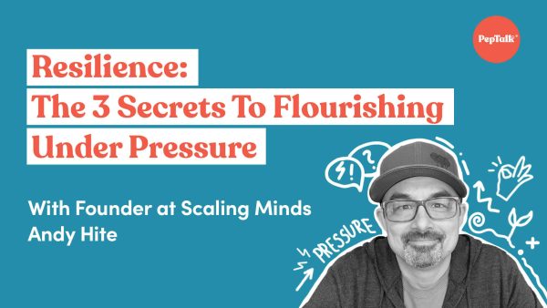 Resilience: The 3 Secrets To Flourishing Under Pressure