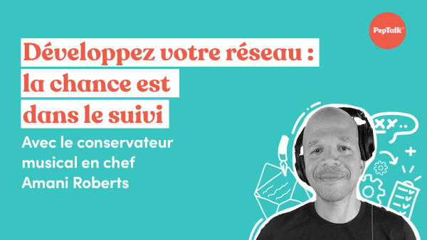 Développez votre réseau la chance est dans le suivi