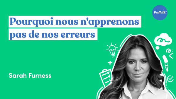 Pourquoi nous n'apprenons pas de nos erreurs